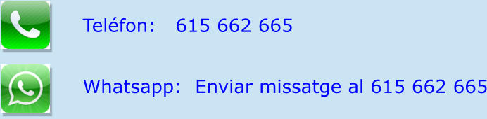 Telfon:   615 662 665  Whatsapp:  Enviar missatge al 615 662 665